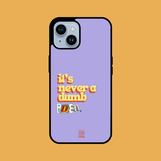 Dumb Idea  | Phone Case